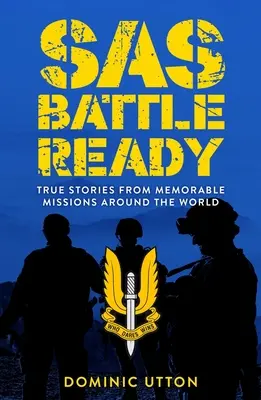 SAS - Gata de luptă: Povești adevărate din misiuni memorabile din întreaga lume - SAS - Battle Ready: True Stories from Memorable Missions Around the World