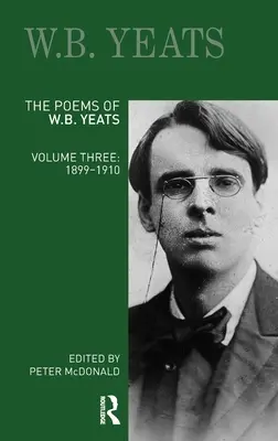 Poemele lui W.B. Yeats: Volumul trei: 1899-1910 - The Poems of W.B. Yeats: Volume Three: 1899-1910