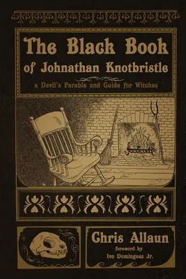 Cartea neagră a lui Johnathan Knotbristle: O parabolă a diavolului și ghid pentru vrăjitoare - The Black Book of Johnathan Knotbristle: A Devil's Parable & Guide for Witches
