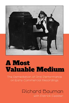 Un mediu extrem de valoros: Remedierea interpretării orale pe înregistrările comerciale timpurii - A Most Valuable Medium: The Remediation of Oral Performance on Early Commercial Recordings