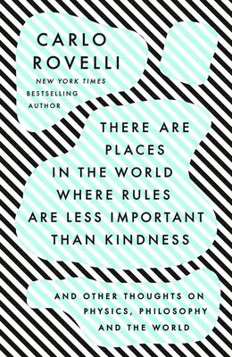 Există locuri în lume unde regulile sunt mai puțin importante decât bunătatea: And Other Thoughts on Physics, Philosophy and the World - There Are Places in the World Where Rules Are Less Important Than Kindness: And Other Thoughts on Physics, Philosophy and the World
