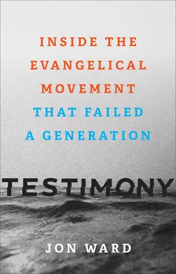 Mărturii: În interiorul mișcării evanghelice care a eșuat o generație - Testimony: Inside the Evangelical Movement That Failed a Generation
