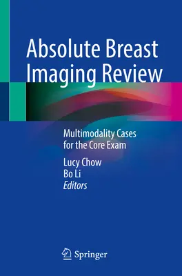 Absolute Breast Imaging Review: Cazuri multimodale pentru examenul de bază - Absolute Breast Imaging Review: Multimodality Cases for the Core Exam