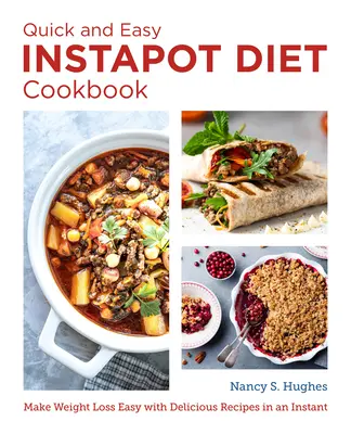 Cartea de bucate rapidă și ușoară Instant Pot Diet: Faci pierderea în greutate ușoară cu rețete delicioase într-o clipă - The Quick and Easy Instant Pot Diet Cookbook: Make Weight Loss Easy with Delicious Recipes in an Instant
