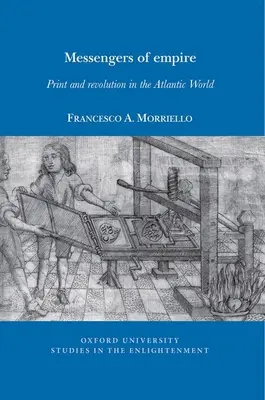 Mesagerii imperiului - Tipar și revoluție în lumea atlantică - Messengers of empire - Print and revolution in the Atlantic World