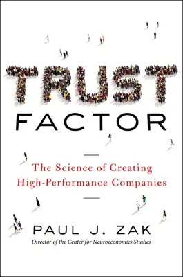 Factorul de încredere: Știința creării companiilor de înaltă performanță - Trust Factor: The Science of Creating High-Performance Companies
