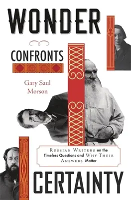 Minunea înfruntă certitudinea: Scriitori ruși despre întrebările atemporale și de ce contează răspunsurile lor - Wonder Confronts Certainty: Russian Writers on the Timeless Questions and Why Their Answers Matter