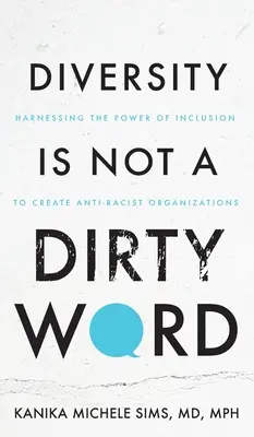 Diversitatea nu este un cuvânt murdar: Exploatarea puterii incluziunii pentru a crea organizații antirasiste - Diversity is Not a Dirty Word: Harnessing the Power of Inclusion to Create Anti-Racist Organizations