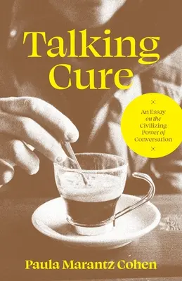 Talking Cure: Un eseu despre puterea civilizatoare a conversației - Talking Cure: An Essay on the Civilizing Power of Conversation