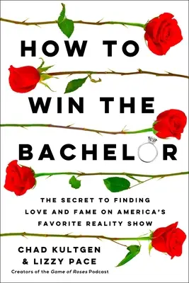 How to Win the Bachelor: Secretul găsirii dragostei și a faimei la reality show-ul preferat al Americii - How to Win the Bachelor: The Secret to Finding Love and Fame on America's Favorite Reality Show