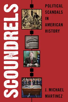 Ticăloși: Scandaluri politice în istoria Americii - Scoundrels: Political Scandals in American History
