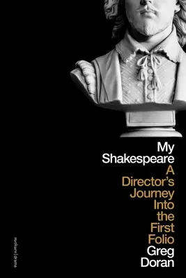 Shakespeare al meu: Călătoria unui regizor prin Primul Folio - My Shakespeare: A Director's Journey Through the First Folio