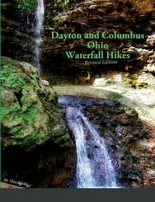 Excursii la cascade în Dayton și Columbus Ohio - Dayton and Columbus Ohio Waterfall Hikes