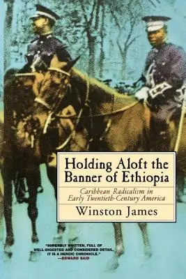 Holding Aloft the Banner of Ethiopia: Caribbean Radicalism in Early Twentieth-Century America (Radicalismul caraibian în America de la începutul secolului XX) - Holding Aloft the Banner of Ethiopia: Caribbean Radicalism in Early Twentieth-Century America