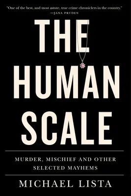 Scara umană: Crimă, ticăloșie și alte maieuri alese - The Human Scale: Murder, Mischief and Other Selected Mayhems