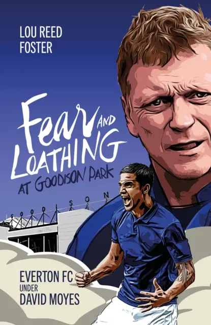 Frică și ură la Goodison Park: Everton sub comanda lui David Moyes - Fear and Loathing at Goodison Park: Everton Under David Moyes