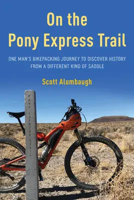 Pe traseul Pony Express: Călătoria cu bicicleta a unui bărbat pentru a descoperi istoria dintr-un alt fel de șa - On the Pony Express Trail: One Man's Bikepacking Journey to Discover History from a Different Kind of Saddle