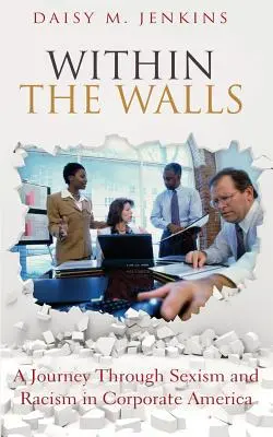 Între ziduri: O călătorie prin sexism și rasism în corporațiile americane - Within the Walls: A Journey Through Sexism and Racism in Corporate America