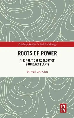 Rădăcinile puterii: Ecologia politică a plantelor limitrofe - Roots of Power: The Political Ecology of Boundary Plants
