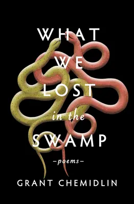 Ce am pierdut în mlaștină: Poems - What We Lost in the Swamp: Poems