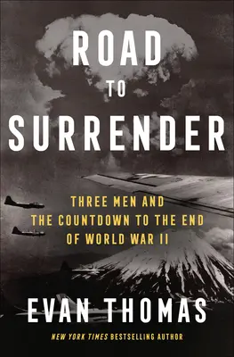 Drumul spre capitulare: Trei bărbați și numărătoarea inversă până la sfârșitul celui de-al Doilea Război Mondial - Road to Surrender: Three Men and the Countdown to the End of World War II