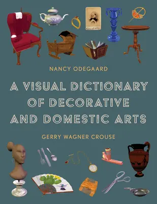 Un dicționar vizual al artelor decorative și domestice - A Visual Dictionary of Decorative and Domestic Arts