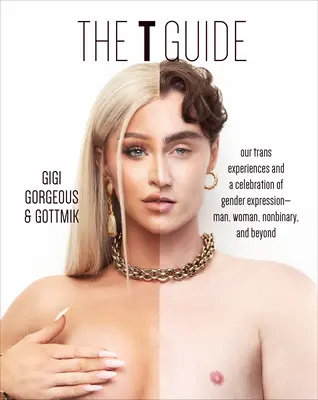 Ghidul T: Experiențele noastre trans și o celebrare a expresiei de gen - bărbat, femeie, nonbinar și nu numai - The T Guide: Our Trans Experiences and a Celebration of Gender Expression--Man, Woman, Nonbinary, and Beyond