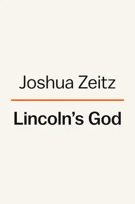 Dumnezeul lui Lincoln: Cum a transformat credința un președinte și o națiune - Lincoln's God: How Faith Transformed a President and a Nation