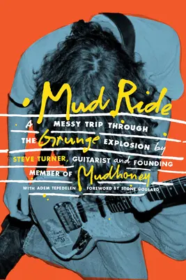 Mud Ride: O călătorie murdară prin explozia Grunge - Mud Ride: A Messy Trip Through the Grunge Explosion