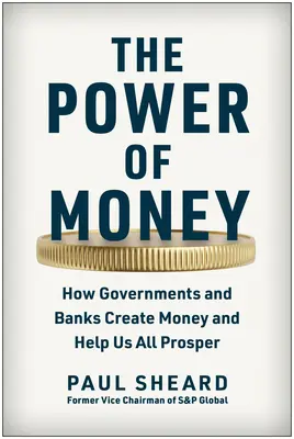 Puterea banilor: Cum guvernele și băncile creează bani și ne ajută pe toți să prosperăm - The Power of Money: How Governments and Banks Create Money and Help Us All Prosper