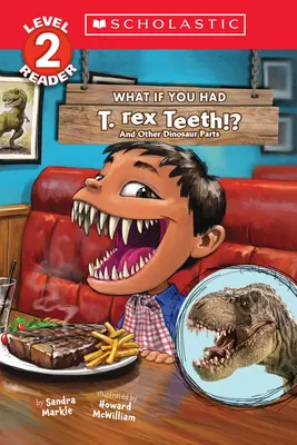 What If You Had T. Rex Teeth? And Other Dinosaur Parts (Scholastic Reader, Level 2) - What If You Had T. Rex Teeth?: And Other Dinosaur Parts (Scholastic Reader, Level 2)