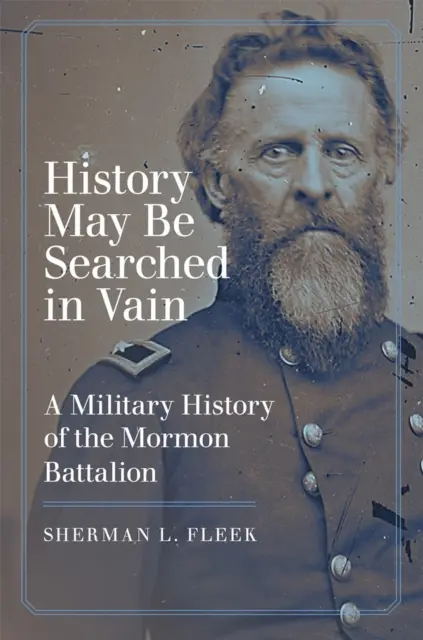 History May Be Searched in Vain: O istorie militară a Batalionului Mormon - History May Be Searched in Vain: A Military History of the Mormon Battalion