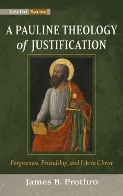 O teologie paulină a justificării: Iertare, prietenie și viață în Hristos - A Pauline Theology of Justification: Forgiveness, Friendship, and Life in Christ