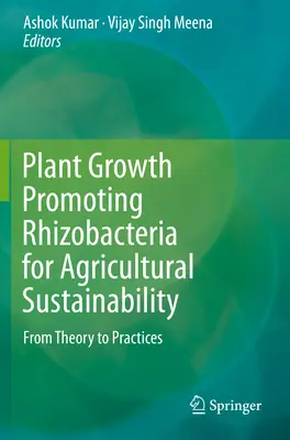 Rhizobacteria care promovează creșterea plantelor pentru durabilitatea agriculturii: De la teorie la practică - Plant Growth Promoting Rhizobacteria for Agricultural Sustainability: From Theory to Practices