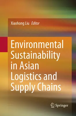 Sustenabilitatea mediului în logistica asiatică și lanțurile de aprovizionare - Environmental Sustainability in Asian Logistics and Supply Chains