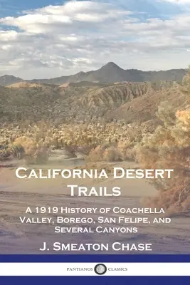 California Desert Trails: O istorie din 1919 a Văii Coachella, Borego, San Felipe și mai multe canioane - California Desert Trails: A 1919 History of Coachella Valley, Borego, San Felipe, and Several Canyons