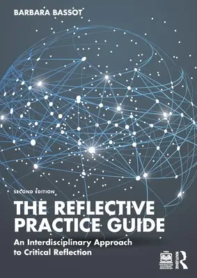 Ghidul practicii reflexive: O abordare interdisciplinară a reflecției critice - The Reflective Practice Guide: An Interdisciplinary Approach to Critical Reflection