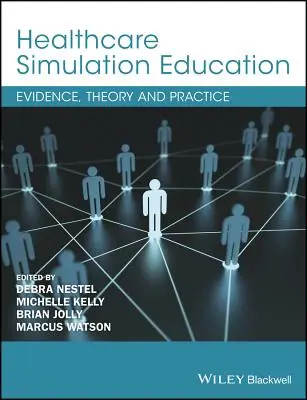 Educația prin simulare în domeniul sănătății: Dovezi, teorie și practică - Healthcare Simulation Education: Evidence, Theory and Practice