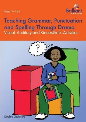 Predarea gramaticii, punctuației și ortografiei prin teatru - Activități vizuale, auditive și kinestezice - Teaching Grammar, Punctuation and Spelling Through Drama - Visual, Auditory and Kinaesthetic Activities