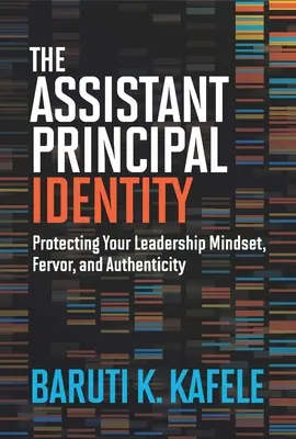 Identitatea directorului adjunct: Protejarea spiritului de conducere, a entuziasmului și a autenticității - The Assistant Principal Identity: Protecting Your Leadership Mindset, Fervor, and Authenticity