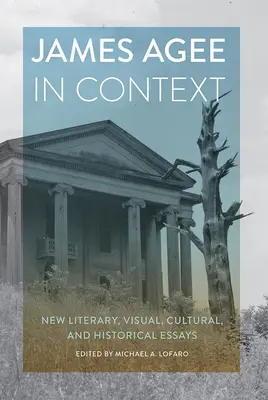 James Agee în context: Noi eseuri literare, vizuale, culturale și istorice - James Agee in Context: New Literary, Visual, Cultural, and Historical Essays