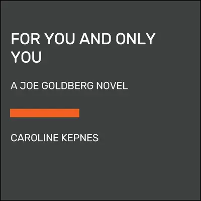 Pentru tine și numai pentru tine: Un roman Joe Goldberg - For You and Only You: A Joe Goldberg Novel