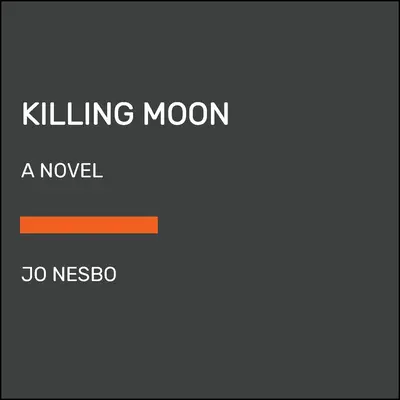 Luna ucigașă: Un roman Harry Hole (13) - Killing Moon: A Harry Hole Novel (13)