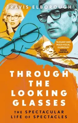 Through the Looking Glasses: Viața spectaculoasă a ochelarilor - Through the Looking Glasses: The Spectacular Life of Spectacles