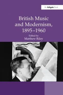 Muzica britanică și modernismul, 1895-1960 - British Music and Modernism, 1895-1960