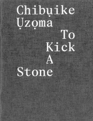 Chibụike Ụzọma: Să lovești o piatră - Chibụike Ụzọma: To Kick a Stone