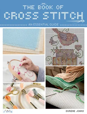 Cartea de Cross Stitch: Un ghid esențial - The Book of Cross Stitch: An Essential Guide