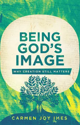 A fi imaginea lui Dumnezeu: De ce creația este încă importantă - Being God's Image: Why Creation Still Matters