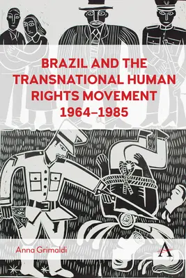 Brazilia și mișcarea transnațională pentru drepturile omului, 1964-1985 - Brazil and the Transnational Human Rights Movement, 1964-1985