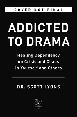 Dependent de dramă: Vindecarea dependenței de criză și haos în tine și în ceilalți - Addicted to Drama: Healing Dependency on Crisis and Chaos in Yourself and Others